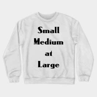 Small Medium at Large Crewneck Sweatshirt